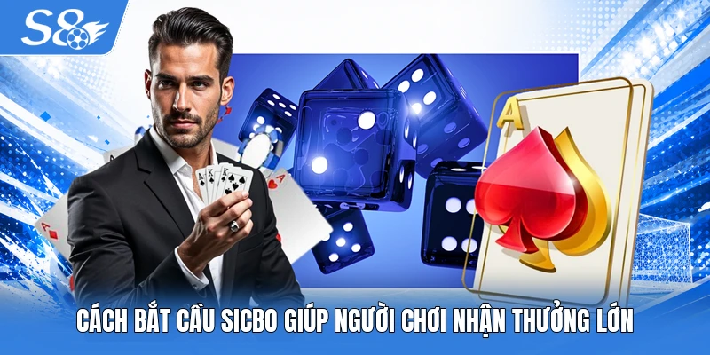 Cách bắt cầu Sicbo giúp người chơi nhận thưởng lớn
