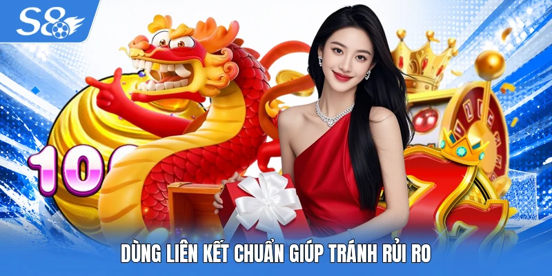 Dùng liên kết chuẩn giúp tránh rủi ro