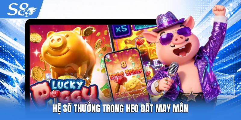 Hệ số thưởng trong Heo Đất May Mắn