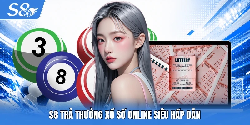 S8 trả thưởng xổ số online siêu hấp dẫn