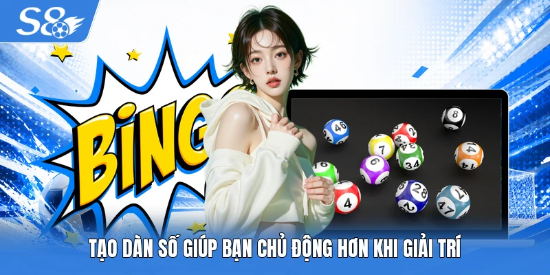 Tạo dàn số giúp bạn chủ động hơn khi giải trí