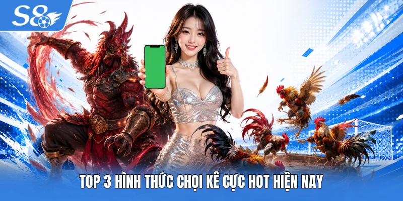 Top 3 hình thức chọi kê cực hot hiện nay