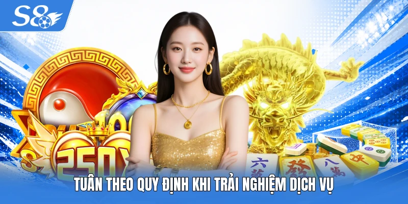 Tuân theo quy định khi trải nghiệm dịch vụ